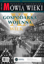 Mówią Wieki - wydanie specjalne 1/2021 Gospodarka wojenna - XX wiek