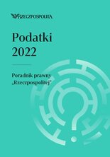 Podatki 2022. Poradnik prawny „Rzeczpospolitej” 1/2022
